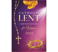 Catholic Lenten Devotional 2026 for Women: A 40-Day Journey of Scripture, Prayer, and Quiet Reflection to Prepare Your Heart for Easter