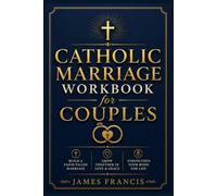Catholic Marriage Workbook for Couples: A 12-Week Guided Study with Scripture, Catechism Teachings, Reflection Questions, Couple Exercises, Prayers, ... the Body, and Faith-Based Marriage Enrichment
