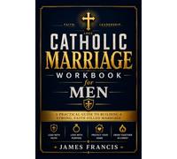 Catholic Marriage Workbook for Men: A Practical Guide to Strengthening Your Union Through Scripture, Virtue, Prayer, Guided Reflection, Couple Conversations, and Everyday Faith
