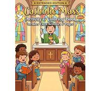 Catholic Mass Activity & Coloring Book - Extended Edition: With Extra Coloring Pages, Puzzles, and Practice Activities to Help Catholic Kids Ages 7-9 Understand the Holy Mass