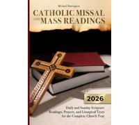 Catholic Missal and Mass Readings: Daily and Sunday Scripture Readings,Prayers,and Liturgical Texts for the Complete Church Year