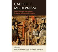 Catholic Modernism: Loisy, Tyrrell, and the Ongoing Challenge to Dogmatic Christianity