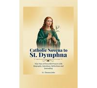 Catholic Novena to St. Dymphna: Nine Days of Powerful Prayers with Biography, Intentions, Reflections and Journaling