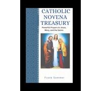 Catholic Novena Treasury: Powerful Prayers to Jesus, Mary, and the Saints