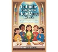 CATHOLIC ORDER OF THE HOLY MASS FOR KIDS: A Fun and Easy Guide to Understanding Catholic Worship, Prayers, and Communion for Children