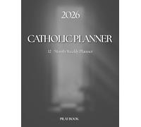 Catholic Planner 2026: 12 Month | A Faith-Focused Organizer with Weekly Spreads, Liturgical Day Notes, and Scripture-Inspired Motivation