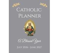 Catholic Planner | A Blessed Year | July 2026 - June 2027: 12 Month Calendar with Weekly Planning Pages | Immaculate Heart of Mary