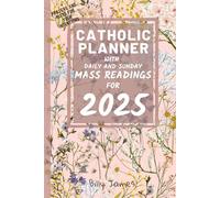 Catholic Planner with Daily and Sunday Mass Readings for 2025: Monthly, Weekly, Daily Planning with Bible Inspirational Verses and Saints, Feasts for Each Day of the Liturgical Year C