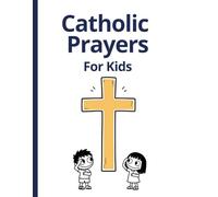 Catholic Prayers for Kids: 15 Traditional Prayers Every Catholic Child Should Know - A Beautiful Keepsake Prayer Book for Baptism, First Communion & Confirmation