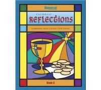 Catholic Reflections: Learning and Living Our Faith Book C