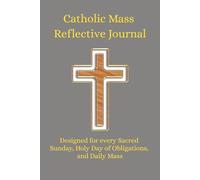 Catholic Reflective Journal for Daily & Sunday Mass: Holy Day of Obligations, Solemnities, Prayer Devotional, Homily Notes & Scripture Reflection ... Study, Family Devotions, Catholic Gift Ideas
