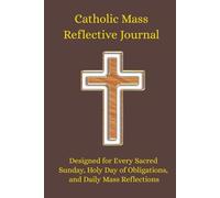 Catholic Reflective Journal for Daily & Sunday Mass: Holy Day of Obligations, Solemnities, Prayer Devotional, Homily Notes & Scripture Reflection ... Study, Family Devotions, Catholic Gift Idea