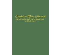 Catholic Reflective Journal for Daily & Sunday Mass: Holy Days of Obligations, Solemnities, Prayer Devotional, Homily Notes & Scripture Reflection ... Youth Groups, Bible Study, Catholic Gifts