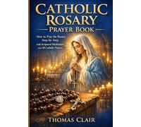 Catholic Rosary Prayer Book: How to Pray the Rosary Step-by-Step with Scriptural Meditations and All Catholic Prayers