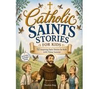 Catholic Saint Stories for Kids: 52 Real Saint Stories, Interactive Activities, Virtue Challenges and Simple Prayers to Build Faith and Grow Closer to God