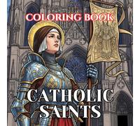 Catholic Saints Coloring Book for Adults: 50 Sacred Illustrations of Beloved Saints, Angels, and Catholic Devotions for Relaxation, Prayer, and Creative Reflection