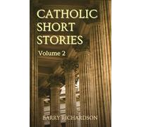 Catholic Short Stories 2: 12 Catholic-Inspired Tales of Religious Fiction