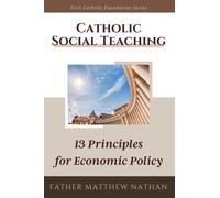 Catholic Social Teaching: 13 Principles for Economic Policy