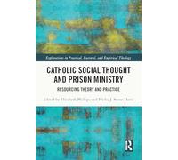 Catholic Social Thought and Prison Ministry: Resourcing Theory and Practice