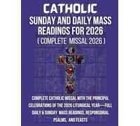 CATHOLIC SUNDAY and daily MASS READINGS for 2026: Complete Catholic Missal With The principal Celebrations Of The 2026 Liturgical Year-Full Daily & ... Readings, Responsorial Psalms, And Feasts