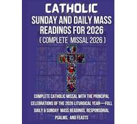 CATHOLIC SUNDAY and daily MASS READINGS for 2026: Complete Catholic Missal With The principal Celebrations Of The 2026 Liturgical Year-Full Daily & ... Readings, Responsorial Psalms, And Feasts
