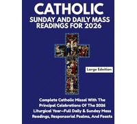 CATHOLIC SUNDAY AND DAILY MASS READINGS FOR 2026: Complete Catholic Missal With The Principal Celebrations Of The 2026 Liturgical Year-Full Sunday & ... Readings, Responsorial Psalms, And Feasts