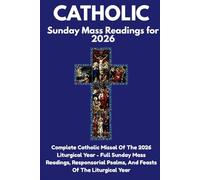 Catholic Sunday Mass Readings for 2026: Complete Catholic Missal OfThe 2026 Liturgical Year - Full Sunday Mass Readings, Responsorial Psalms, And Feasts Of The Liturgical Year