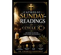 Catholic Sunday Mass Readings for Cycle C: Complete Lectionary Companion with Gospel Insights, Catechism Connections, Liturgical Commentary, Prayerful ... and Faith-Filled Eucharistic Preparation