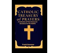 Catholic Treasury of Prayers: A Collection of Time-Honoured Devotions for the Faithful