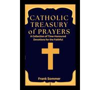 Catholic Treasury of Prayers: A Collection of Time-Honoured Devotions for the Faithful