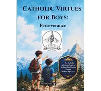 Catholic Virtues for Boys: PERSEVERANCE: A 7-Day Catholic Adventure Inspired by Saint Pier Giorgio Frassati for Boys Ages 9-12