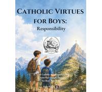 Catholic Virtues for Boys: Responsibility: A 7-Day Catholic Adventure Inspired by Saint Pier Giorgio Frassati for Boys Ages 9-12
