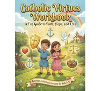 Catholic Virtues Workbook: A Fun Activity Book for Children Ages 7-9 to Learn Faith, Hope, Love and Cardinal Virtues Through Coloring, Puzzles, and Bible Stories.