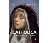 Catholica. Le immagini della fede cristiana. Ediz. illustrata