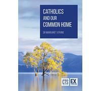 Catholics and Our Common Home: Caring for the Planet we Share