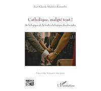 Catholique, malgré tout !: De la logique de la foule à la logique des disciples
