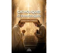 Catholiques et évangéliques unis en Christ: Dialogue œcuménique, respect et réconciliation pour dépasser les préjugés et renforcer la foi chrétienne