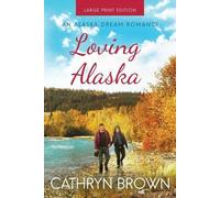 Cathryn Brown Loving Alaska (Tascabile) Alaska Dream Romance Book 2