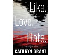 Cathryn Grant Like. Love. Hate. (A Psychological Thriller) (Tascabile)