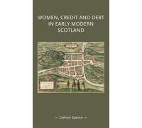 Cathryn Spence Women, Credit, and Debt in Early Modern Scotla (Copertina rigida)