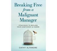 Cathy Alfandre Breaking Free from a Malignant Manager (Copertina rigida)