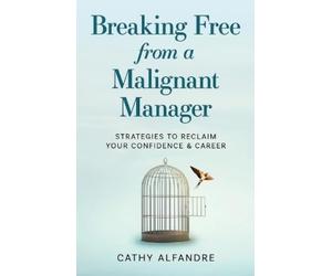 Cathy Alfandre Breaking Free from a Malignant Manager (Tascabile)