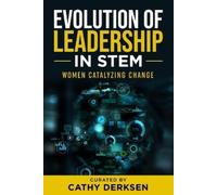 Cathy Derksen Evolution of Leadership in STEM (Tascabile)