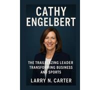 CATHY ENGELBERT: The Trailblazing Leader Transforming Business and Sports