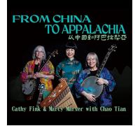 Cathy Fink & Marcy Marxer with Chao Tian From China to Appalachia (CD) Album