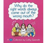 Cathy Guisewite Why Do the Right Words Always Come out of the Wrong (Tascabile)