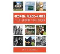Cathy J. Kaemmerle Georgia Place-Names from Jot-Em-Down to Doctortow (Tascabile)