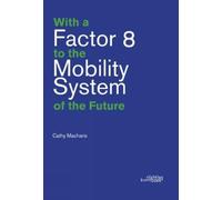 Cathy Macharis With a Factor 8 to the Mobility System of the Future (Tascabile)