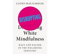 Cathy-Mae Karelse Disrupting White Mindfulness (Tascabile)