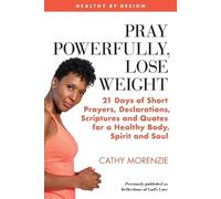 Cathy Morenzie Pray Powerfully, Lose Weight (Tascabile) Healthy by Design